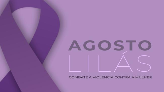 Agosto Lilás ? Mês de combate à violência contra a mulher